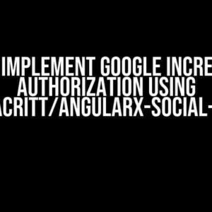 How to Implement Google Incremental Authorization using @abacritt/angularx-social-login