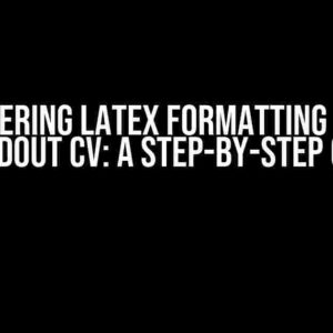 Mastering LaTeX Formatting for a Standout CV: A Step-by-Step Guide