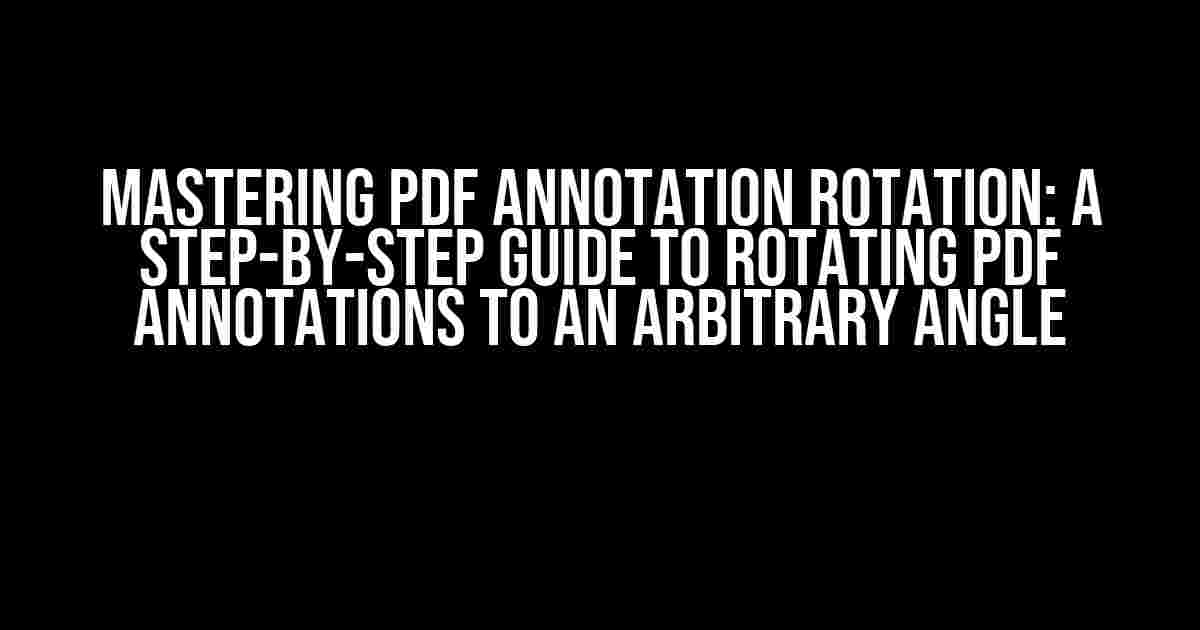 Mastering PDF Annotation Rotation: A Step-by-Step Guide to Rotating PDF Annotations to an Arbitrary Angle