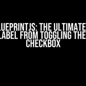 React BlueprintJS: The Ultimate Guide to Stop Label from Toggling the Input Checkbox