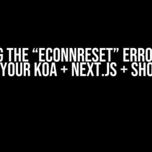 Solving the “ECONNRESET” Error When Loading Your Koa + Next.js + Shopify App