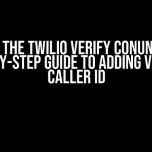 Solving the Twilio Verify Conundrum: A Step-by-Step Guide to Adding Verified Caller ID