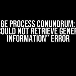 The Merge Process Conundrum: Solving the “Could Not Retrieve Generation Information” Error