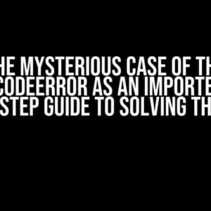 The Mysterious Case of the JSONDecodeError as an ImportError: A Step-by-Step Guide to Solving the Enigma