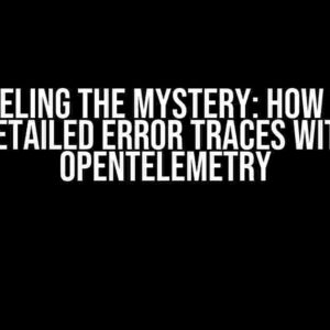 Unraveling the Mystery: How to Get Detailed Error Traces with OpenTelemetry